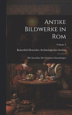 Antike Bildwerke in Rom 1