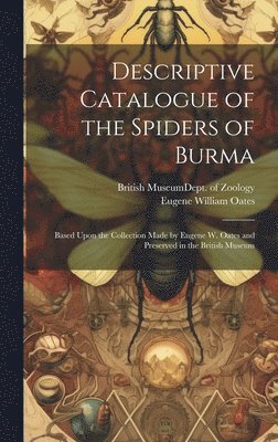 Descriptive Catalogue of the Spiders of Burma 1