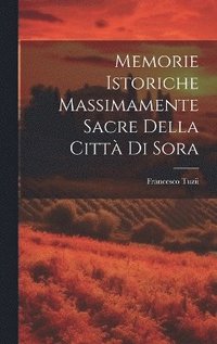 bokomslag Memorie Istoriche Massimamente Sacre Della Citt Di Sora