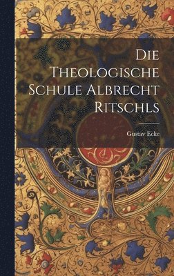 bokomslag Die theologische Schule Albrecht Ritschls