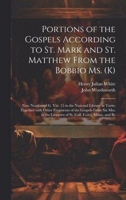 John Wordsworth, Henry Julian White - Portions of the Gospels According to St. Mark and St. Matthew from the Bobbio Ms. (K), Inbunden