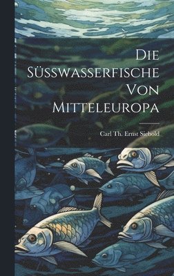 Die Ssswasserfische Von Mitteleuropa 1