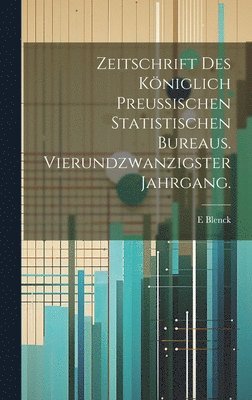 Zeitschrift des kniglich preussischen statistischen Bureaus. Vierundzwanzigster Jahrgang. 1