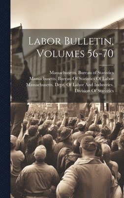 Massachusetts Bureau of Statistics, Massachusetts Bureau of Statistics O, Massachusetts Dept of Labor and Ind - Labor Bulletin, Volumes 56-70, Inbunden