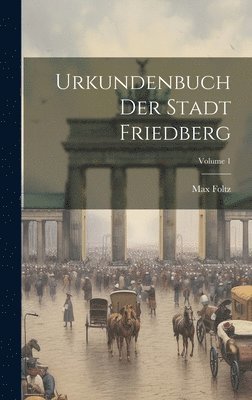 bokomslag Urkundenbuch Der Stadt Friedberg; Volume 1