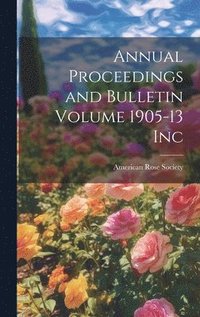 bokomslag Annual Proceedings and Bulletin Volume 1905-13 Inc