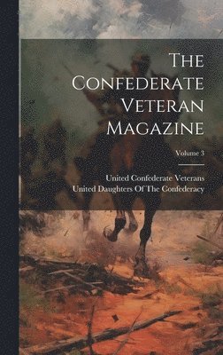 The Confederate Veteran Magazine; Volume 3 1
