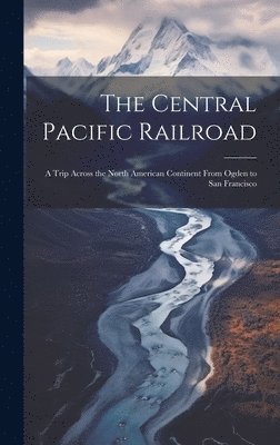 The Central Pacific Railroad 1