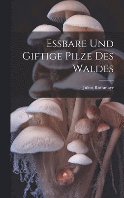 bokomslag Essbare und giftige Pilze des Waldes