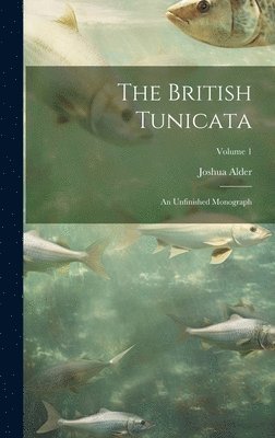 bokomslag The British Tunicata; an Unfinished Monograph; Volume 1