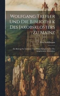 bokomslag Wolfgang Trefler und die bibliothek des Jakobsklosters zu Mainz