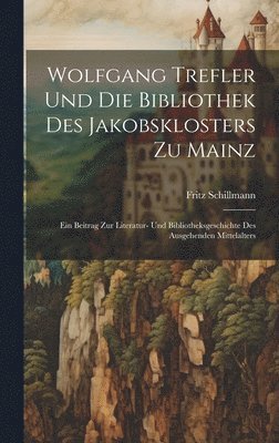 Wolfgang Trefler und die bibliothek des Jakobsklosters zu Mainz 1