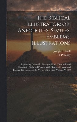The Biblical Illustrator; or, Anecdotes, Similes, Emblems, Illustrations 1