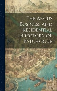 bokomslag The Argus Business and Residential Directory of Patchogue