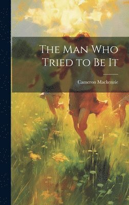 Cameron MacKenzie - Man Who Tried to Be It, Inbunden
