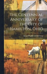 bokomslag Centennial Anniversary of the City of Hamilton, Ohio