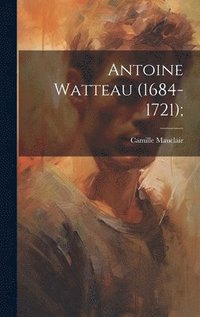 bokomslag Antoine Watteau (1684-1721);