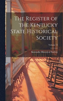 The Register of the Kentucky State Historical Society; Volume 14 1