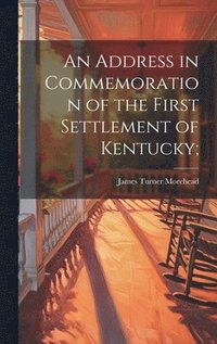 bokomslag Address in Commemoration of the First Settlement of Kentucky;
