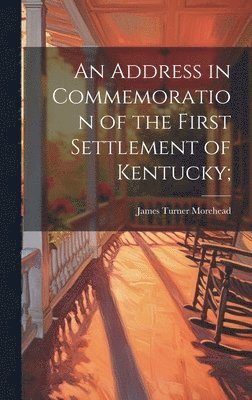 An Address in Commemoration of the First Settlement of Kentucky; 1