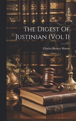 Charles Henrey Monro - Digest Of Justinian (Vol I), Inbunden