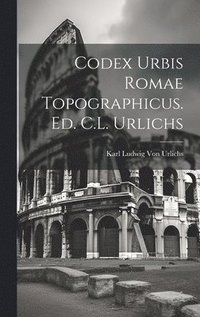 bokomslag Codex Urbis Romae Topographicus. Ed. C.L. Urlichs