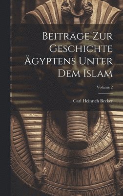 Carl Heinrich Becker - Beiträge zur Geschichte Ägyptens unter dem Islam; Volume 2, Inbunden