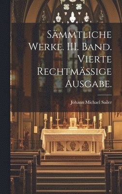 Johann Michael Sailer - Sämmtliche Werke. III. Band. Vierte rechtmässige Ausgabe., Inbunden