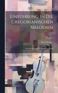 bokomslag Einfhrung in die gregorianischen Melodien; ein Handbuch der Choralwissenschaft; Volume 2
