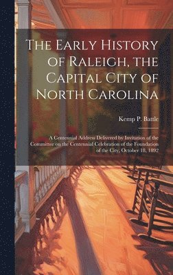 The Early History of Raleigh, the Capital City of North Carolina 1