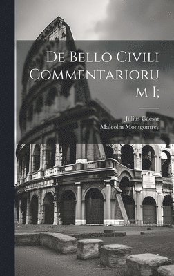 bokomslag De bello civili commentariorum I;