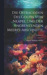 bokomslag Die ostracoden des golfes von Neapel und der angrenzenden meeres-abschnitte; Volume 21