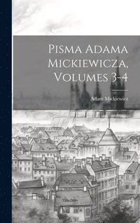 bokomslag Pisma Adama Mickiewicza, Volumes 3-4