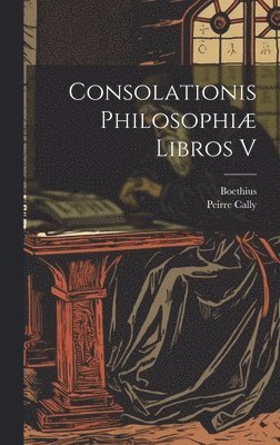 bokomslag Consolationis Philosophi Libros V