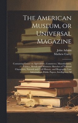 John Adams, Mathew Carey - American Museum, or Universal Magazine, Inbunden