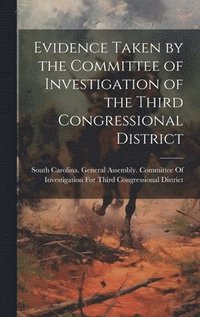 bokomslag Evidence Taken by the Committee of Investigation of the Third Congressional District