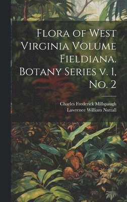 Flora of West Virginia Volume Fieldiana. Botany Series v. 1, no. 2 1