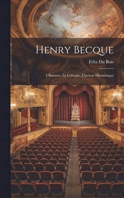 Henry Becque; l'homme, le critique, L'auteur dramatique 1