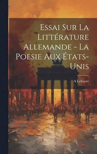 bokomslag Essai sur la littérature allemande - La poesie aux États-Unis