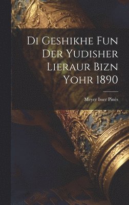 bokomslag Di geshikhe fun der yudisher lieraur bizn yohr 1890