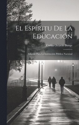 El espritu de la educacin; informe para la instruccin pblica nacional 1