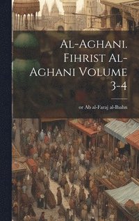 bokomslag al-Aghani. Fihrist al-Aghani Volume 3-4