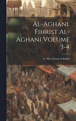 al-Aghani. Fihrist al-Aghani Volume 3-4 1