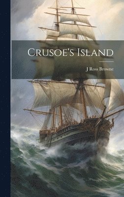 J Ross 1821-1875 Browne - Crusoe's Island, Inbunden