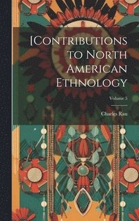 bokomslag [Contributions to North American Ethnology; Volume 5