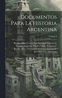 bokomslag Documentos para la historia argentina; Volume 9