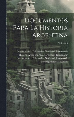 Documentos para la historia argentina; Volume 9 1