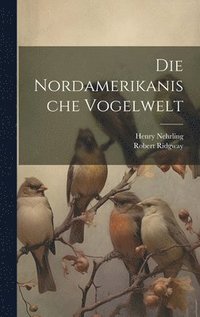 bokomslag Die Nordamerikanische Vogelwelt