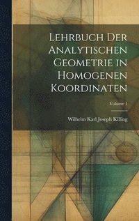 bokomslag Lehrbuch der analytischen Geometrie in homogenen Koordinaten; Volume 1