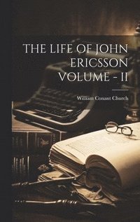 bokomslag Life of John Ericsson Volume - II